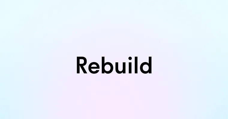 Rebuild