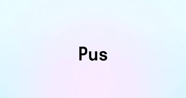 Pus