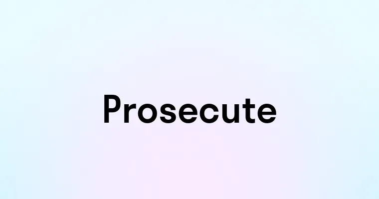 Prosecute