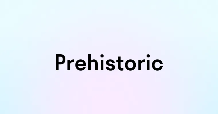 Prehistoric