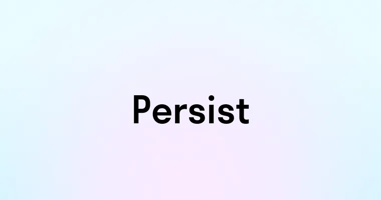 Persist