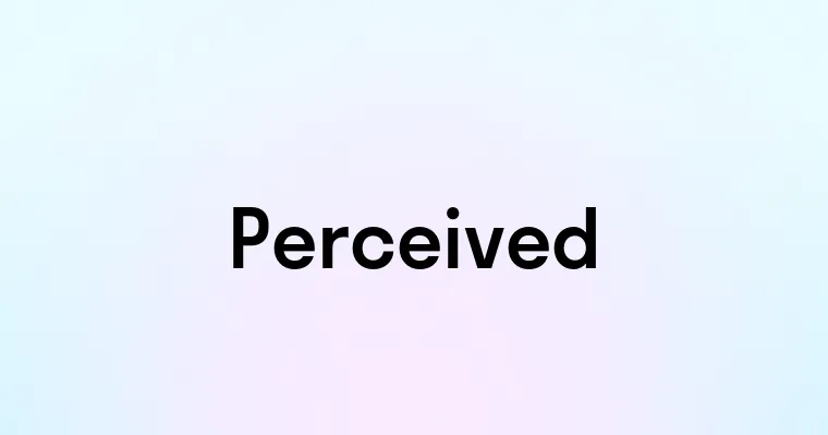 Perceived