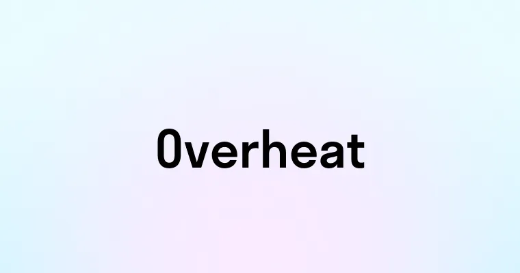 Overheat