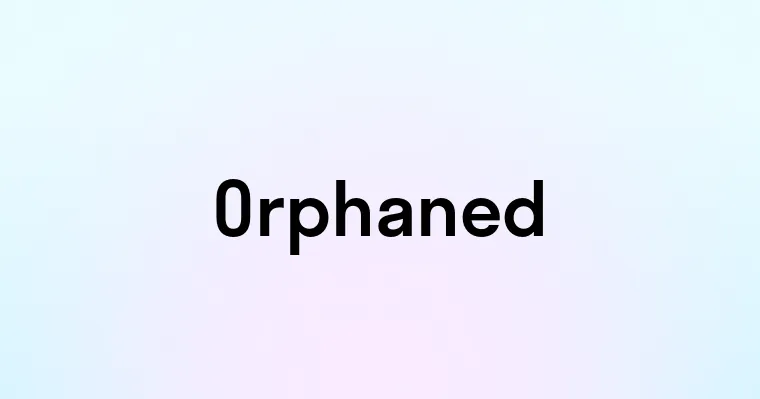 Orphaned