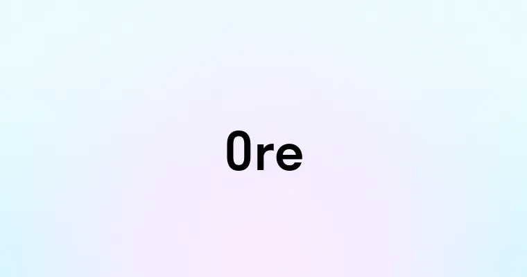 Ore