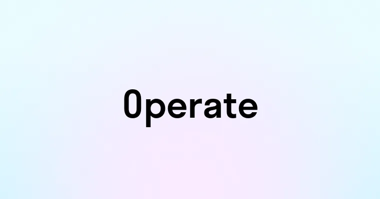 Operate