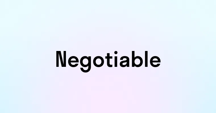 Negotiable