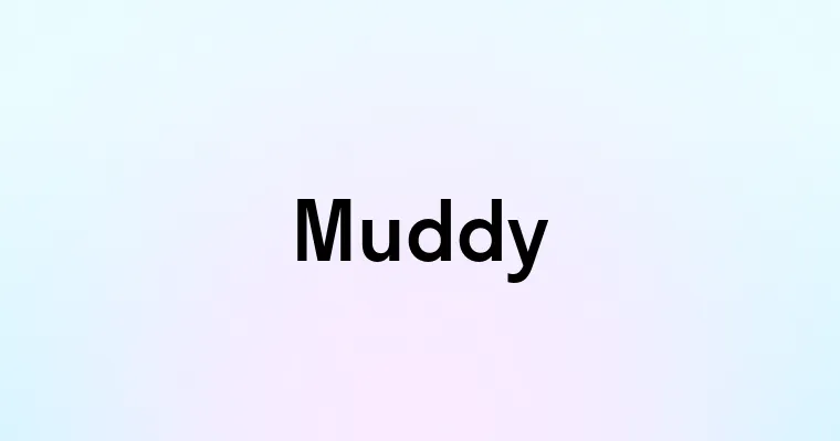 Muddy