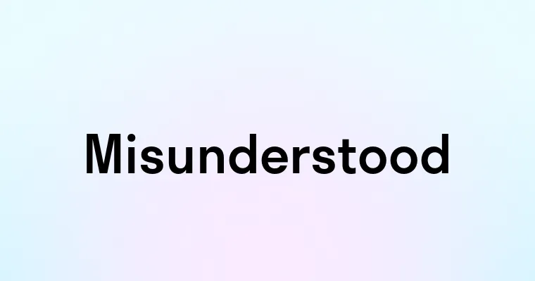 Misunderstood — перевод, транскрипция, произношение и примеры