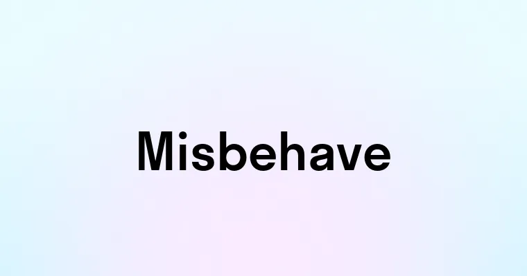 Misbehave