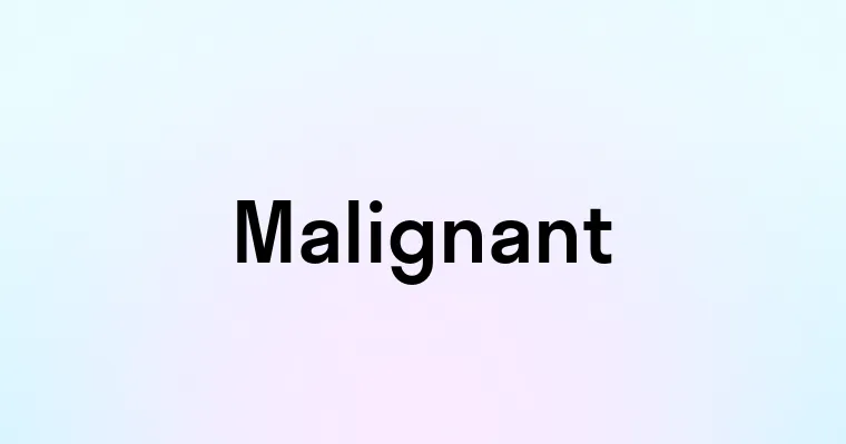 Malignant