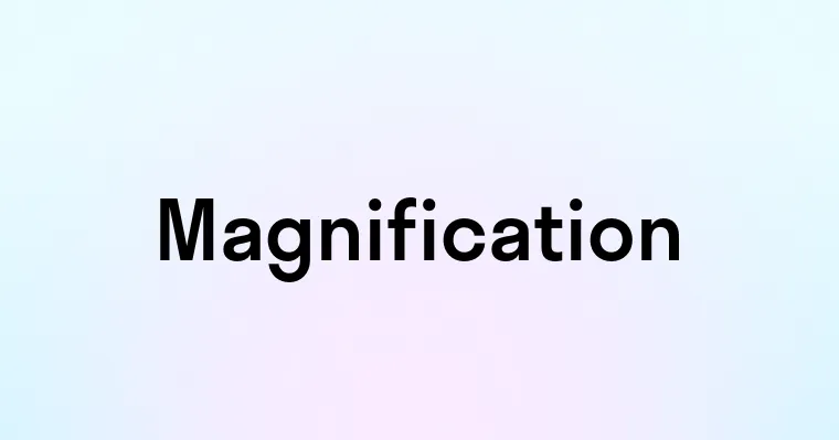 Magnification