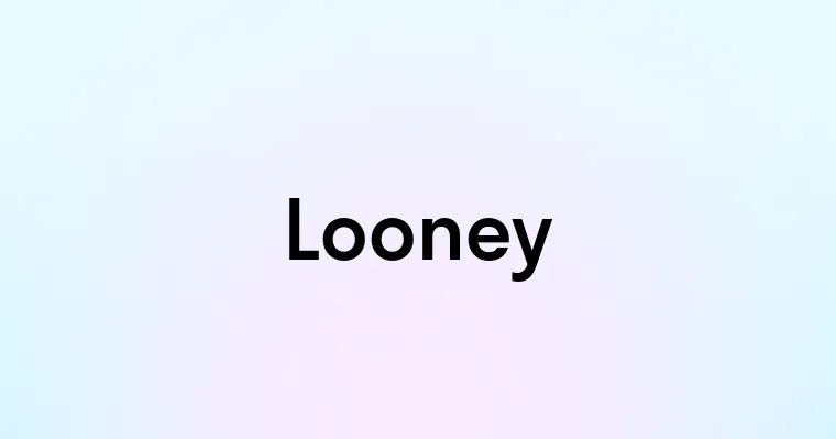 Looney