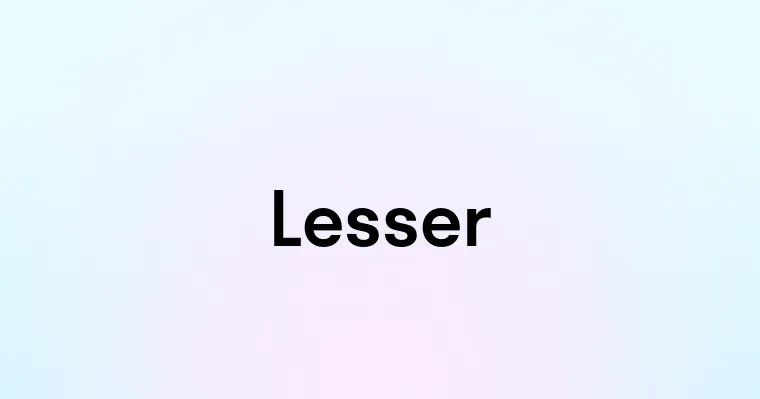 Lesser — перевод, транскрипция, произношение и примеры