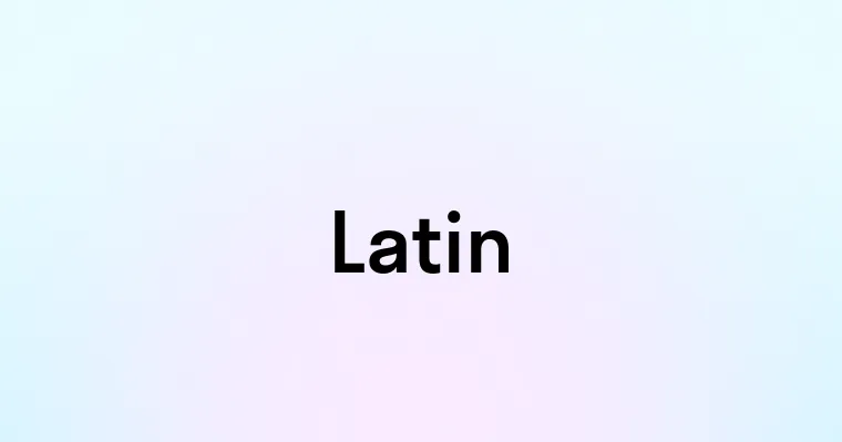 Latin — перевод, транскрипция, произношение и примеры