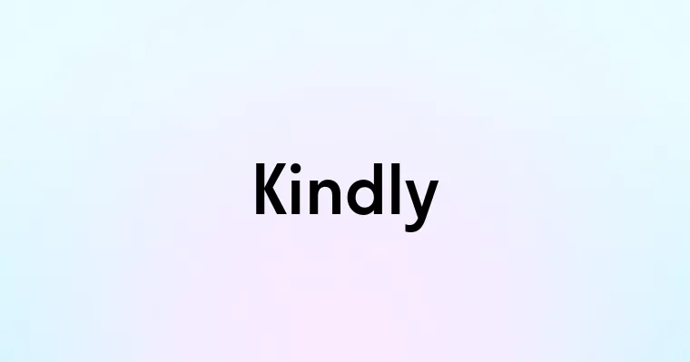 Kindly