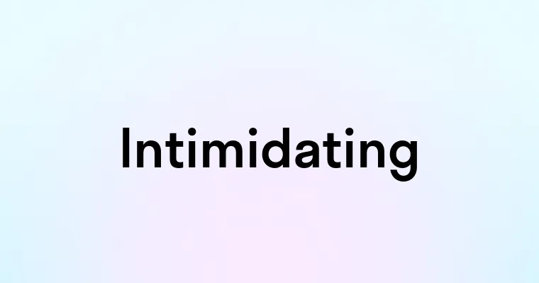 Word Intimidating Intimidating — перевод, транскрипция, произношение и примеры