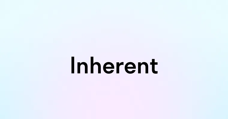 Inherent — перевод, транскрипция, произношение и примеры
