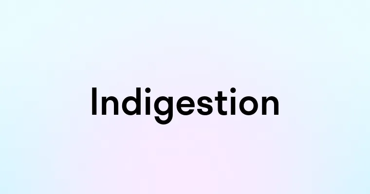 Indigestion