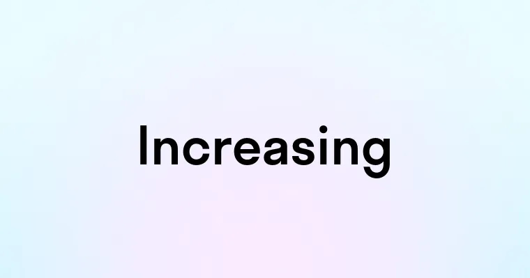 Increasing