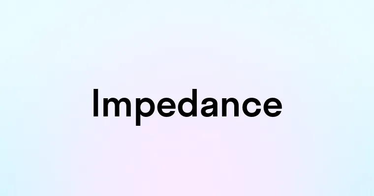 Impetance Impedance — перевод, транскрипция, произношение и примеры