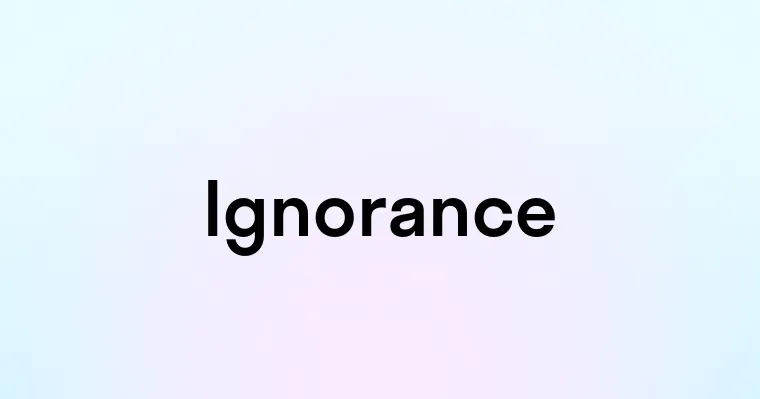 Ignorance