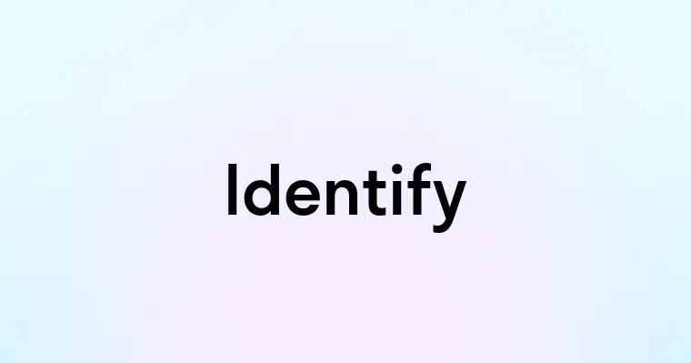 Identify