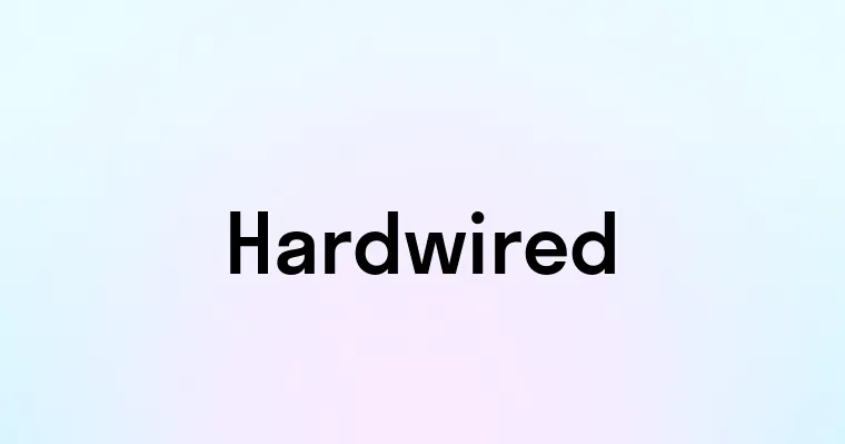 Hardwired — перевод, транскрипция, произношение и примеры