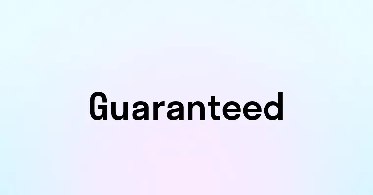 Guaranteed