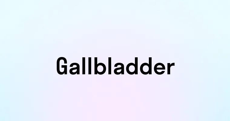 Gallbladder