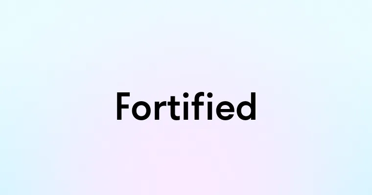 Fortified — перевод, транскрипция, произношение и примеры