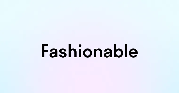 Fashionable