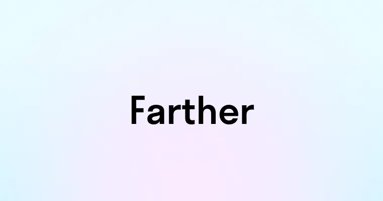 Farther