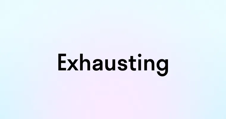Exhausting Text Exhausting — перевод, транскрипция, произношение и примеры