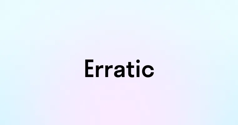 Erratic