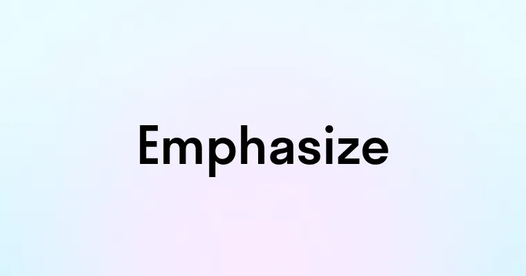 Emphasize — перевод, транскрипция, произношение и примеры