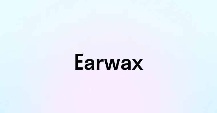 Earwax