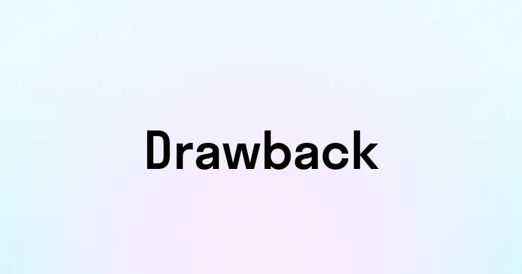 Drawback