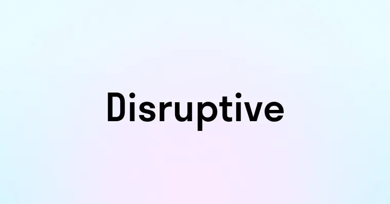 Disruptive