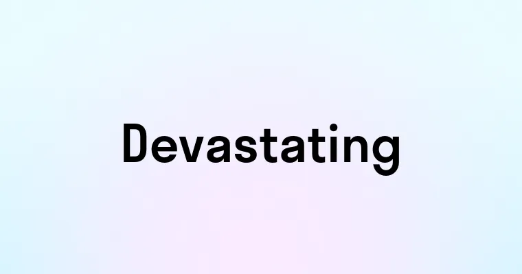 Devastating — перевод, транскрипция, произношение и примеры