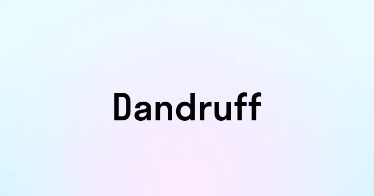 Dandruff