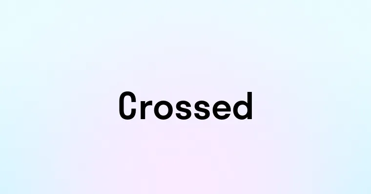 Crossed — перевод, транскрипция, произношение и примеры