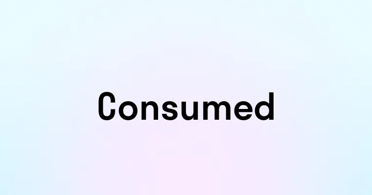 Consumed