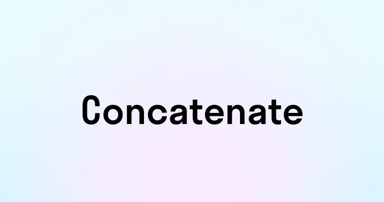 Concatenate — перевод, транскрипция, произношение и примеры