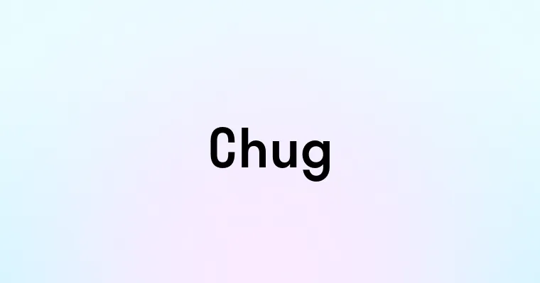 Chug — перевод, транскрипция, произношение и примеры