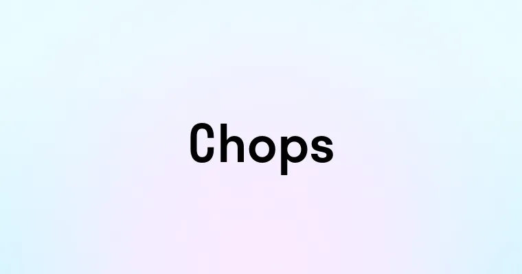 Chops — перевод, транскрипция, произношение и примеры