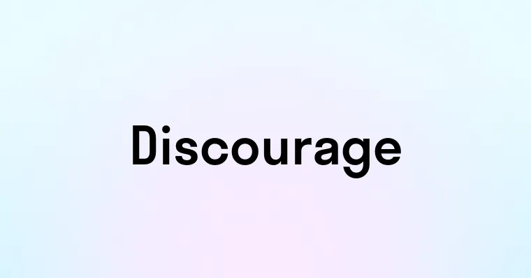 Discourage