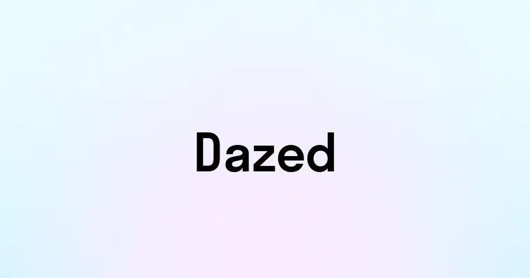 Dazed