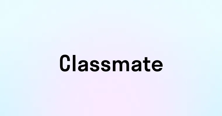 Classmate — перевод, транскрипция, произношение и примеры
