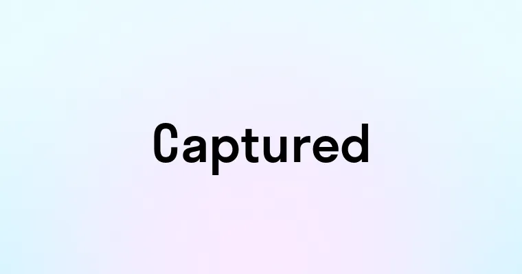 Captured